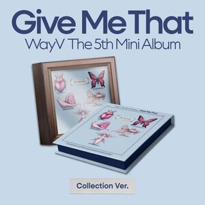 [PRE-ORDER] WayV - 5th Mini Album "Give Me That" (Collection ver.)